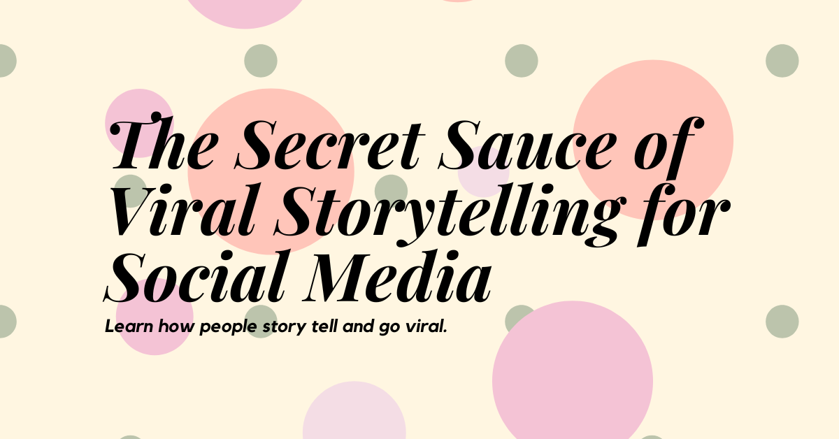 The Secret Sauce of Viral Storytelling for Social Media